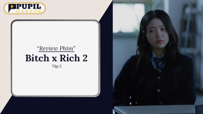 Review Phim Bitch x Rich 2 Tập 2 | Drama Học Đường Hot