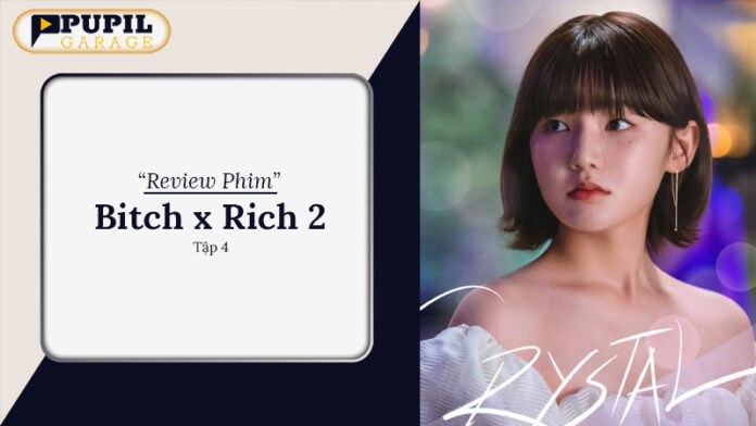 Review Phim Bitch x Rich 2 Tập 4: Hiện Tượng Học Đường Ấn Tượng